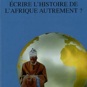 Ecrire l\'Histoire de l\'Afrique autrement