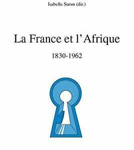 La France et l\'Afrique 1830-1962