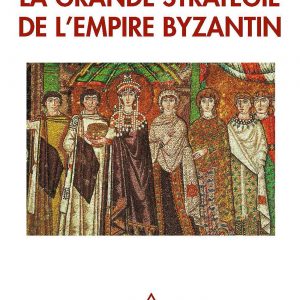 La grande stratégie de l\'empire byzantin